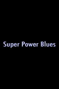 Главный постер фильма «Super Power Blues (2005)»