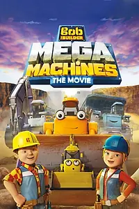 Постер к мультфильму «Bob the Builder: Mega Machines (2017)»
