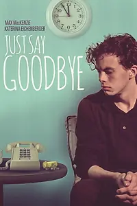 Постер к фильму «Just Say Goodbye (2017)»