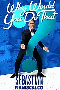 Главный постер фильма «Sebastian Maniscalco: Why Would You Do That? (2016)»