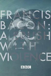 Постер к фильму «Francis Bacon: A Brush with Violence (2017)»