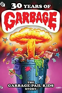 Постер к фильму «30 Years of Garbage: The Garbage Pail Kids Story (2017)»