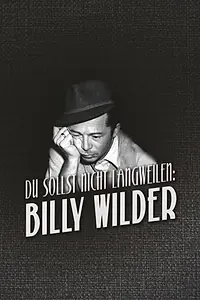 Постер к фильму «Du sollst nicht langweilen: Billy Wilder (2017)»