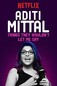 Главный постер фильма «Aditi Mittal: Things They Wouldn't Let Me Say (2017)»