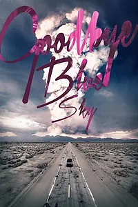 Постер к фильму «Goodbye Blue Sky (2017)»
