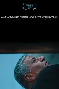 Постер к фильму «All that Passes By Through a Window That Doesn't Open (2017)»