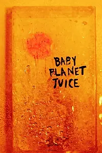 Главный постер фильма «Baby Planet Juice (2016)»