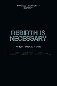 Постер к фильму «REBIRTH IS NECESSARY (2017)»