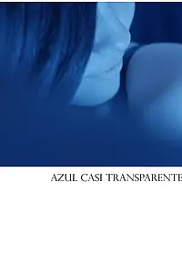 Главный постер фильма «Azul Casi Transparente (2018)»