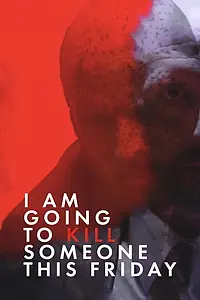Главный постер фильма «I Am Going to Kill Someone This Friday (2018)»