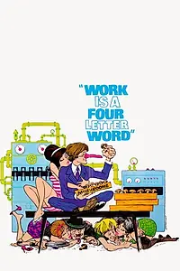 Главный постер фильма «Work Is a Four Letter Word (1968)»