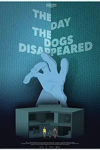 Постер к фильму «The Day the Dogs Disappeared (2018)»