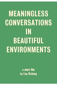 Постер к фильму «Meaningless Conversations in Beautiful Environments (2016)»