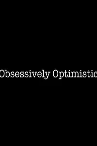 Постер к фильму «Obsessively Optimistic (2016)»