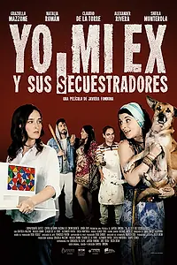 Постер к фильму «Yo, mi ex y sus secuestradores (2017)»