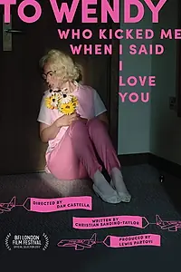 Главный постер фильма «To Wendy Who Kicked Me When I Said I Love You (2017)»