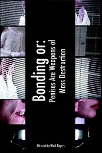 Главный постер фильма «Bonding or: Penises Are Weapons of Mass Destruction (2003)»