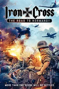 Главный постер фильма «Iron Cross: The Road to Normandy (2014)»