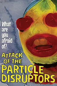 Главный постер мультфильма «Attack of the Particle Disruptors (2017)»