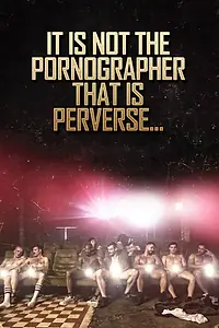 Постер к фильму «It is Not the Pornographer That is Perverse... (2018)»