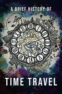 Постер к фильму «A Brief History of Time Travel (2018)»