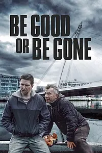 Главный постер фильма «Be Good or Be Gone (2020)»