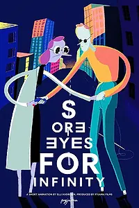 Постер к мультфильму «Sore Eyes for Infinity (2016)»
