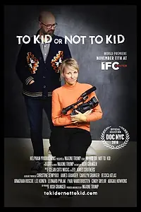 Главный постер фильма «To Kid or Not to Kid (2018)»