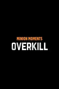 Постер к мультфильму «Minion Moments: Overkill (2017)»