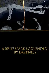 Главный постер мультфильма «A Brief Spark Bookended by Darkness (2018)»