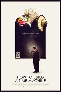 Главный постер фильма «How to Build a Time Machine (2016)»