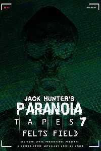 Главный постер фильма «Paranoia Tapes 7: Felts Field (2020)»