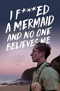 Главный постер фильма «I F*cked a Mermaid and No One Believes Me (2018)»