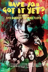 Постер к фильму «Have You Got It Yet? The Story of Syd Barrett and Pink Floyd (2023)»