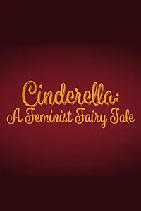 Постер к фильму «Cinderella: A Feminist Fairy Tale (2018)»