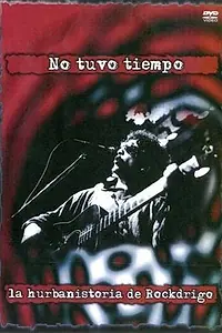 Постер к фильму «No tuvo tiempo, la hurbanistoria de Rockdrigo (2004)»