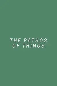 Главный постер фильма «The Pathos of Things (2018)»