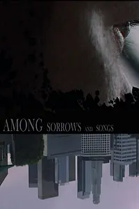 Главный постер фильма «Among Sorrows and Songs (2018)»
