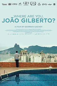 Главный постер фильма «Where Are You, João Gilberto? (2018)»