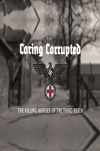 Главный постер фильма «Caring Corrupted: The Killing Nurses of the Third Reich (2017)»