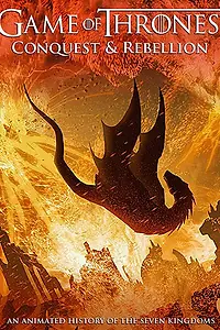 Главный постер мультфильма «Game of Thrones Conquest & Rebellion: An Animated History of the Seven Kingdoms (2017)»