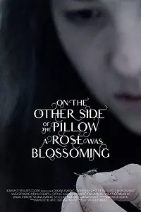 Постер к фильму «On the Other Side of the Pillow a Rose Was Blossoming (2018)»