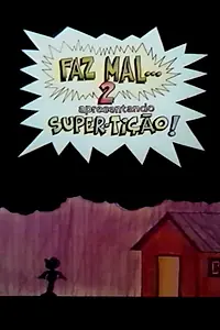 Постер к мультфильму «Faz Mal 2: Super-Tição (1984)»