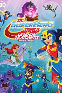 Главный постер мультфильма «DC Super Hero Girls: Legends of Atlantis (2018)»