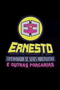 Главный постер сериала «Ernesto, o exterminador de seres monstruosos (2017)»