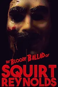 Постер к фильму «The Bloody Ballad of Squirt Reynolds (2018)»