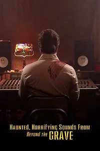 Постер к фильму «Haunted, Horrifying Sounds from Beyond the Grave (2018)»