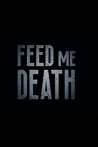 Главный постер фильма «Feed Me Death (2019)»