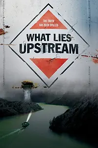 Постер к фильму «What Lies Upstream (2017)»