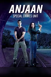 Главный постер сериала «Anjaan: Special Crimes Unit (2018)»